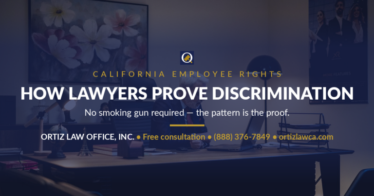 How lawyers prove discrimination without a smoking gun — Ortiz Law Office, California employee rights