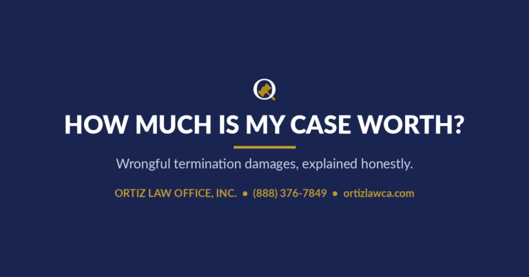 How Much Is My Case Worth? Wrongful termination damages, explained honestly — Ortiz Law Office, Inc.