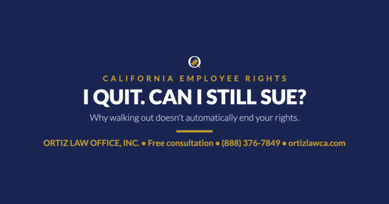 I quit. Can I still sue? Why walking out does not automatically end your rights — Ortiz Law Office, Inc.